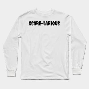 SCARE-LARIOUS Halloween Pun Long Sleeve T-Shirt